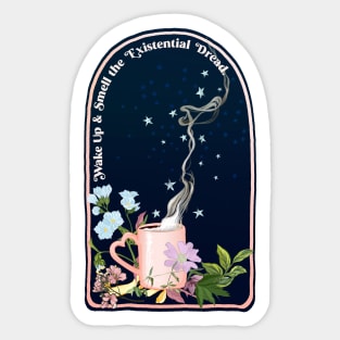 Wake Up And Smell The Existential Dread Sticker